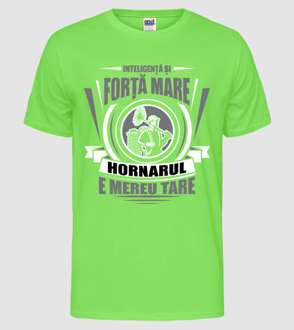 Inteligență și forță mare, hornarul e mereu tare model verde neon pe tricou