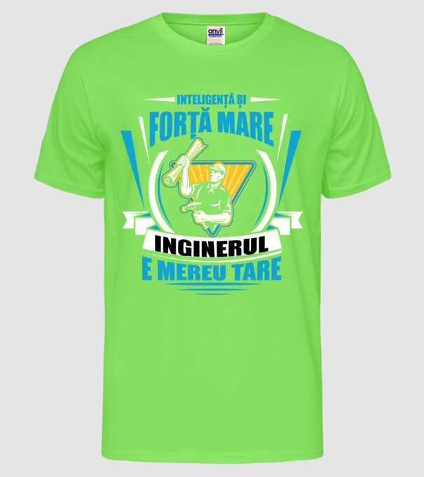Inteligență și forță mare, inginerul e mereu tare model verde neon pe tricou