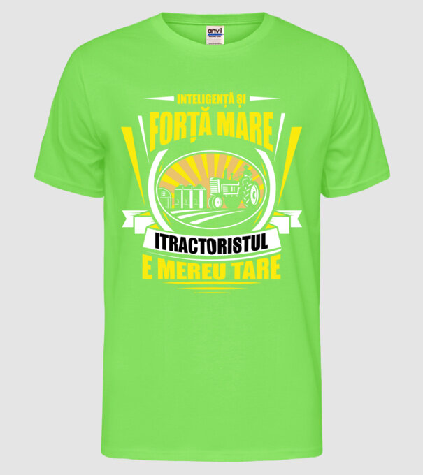 Inteligență și forță mare, tractoristul e mereu tare model verde neon pe tricou