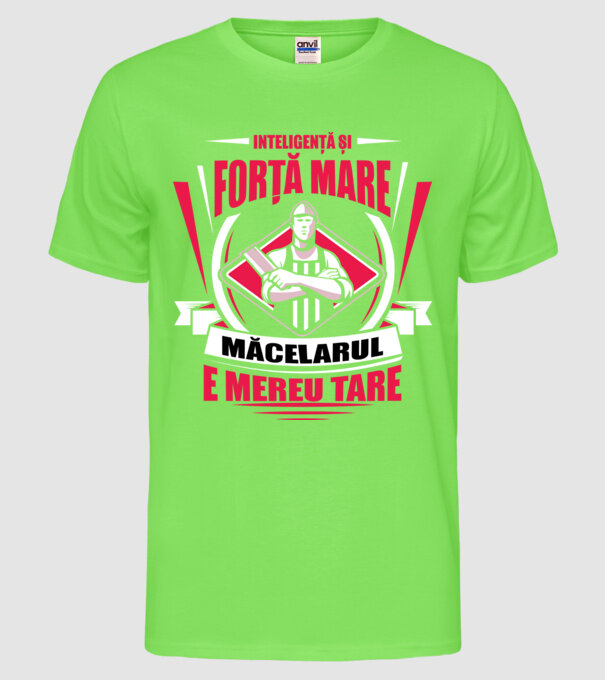Inteligență și forță mare, măcelarul e mereu tare model verde neon pe tricou