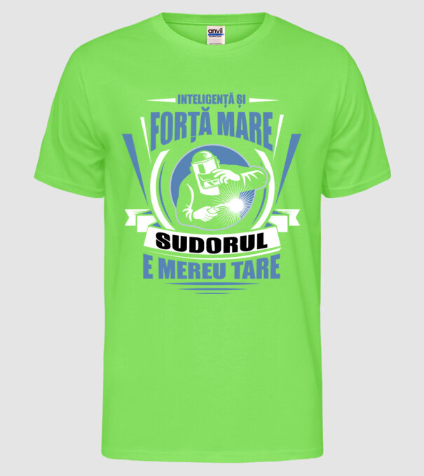 Inteligență și forță mare, sudorul e mereu tare model verde neon pe tricou