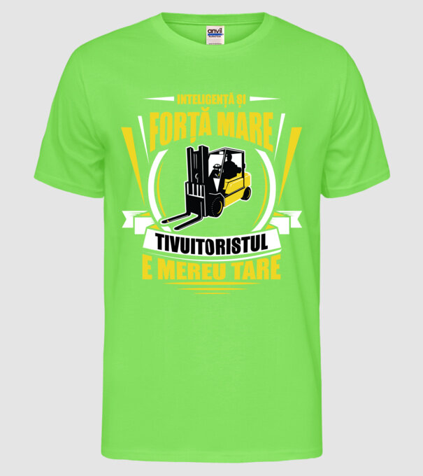 Inteligență și forță mare, stivuitoristul e mereu tare model verde neon pe tricou