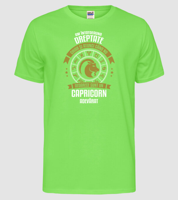 Întotdeauna am dreptate. Chiar și atunci, când nu am, deoarece sunt din zodia capricorn. model verde neon pe tricou