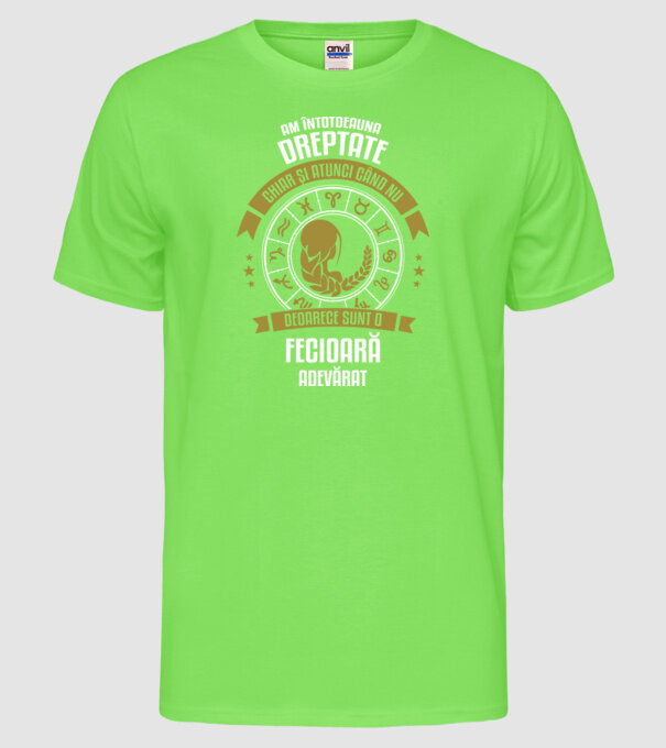 Întotdeauna am dreptate. Chiar și atunci, când nu am, deoarece sunt din zodia fecioară. model verde neon pe tricou