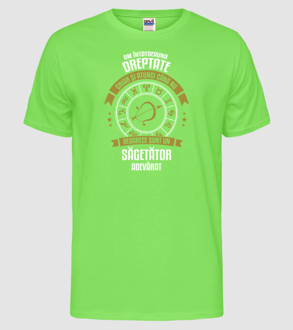Întotdeauna am dreptate. Chiar și atunci, când nu am, deoarece sunt din zodia săgetător. model verde neon pe tricou