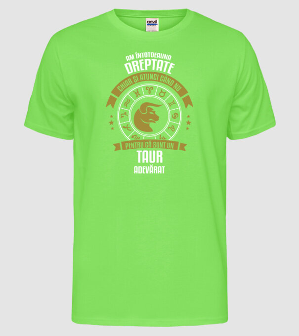 Întotdeauna am dreptate. Chiar și atunci, când nu am, deoarece sunt din zodia taur. model verde neon pe tricou