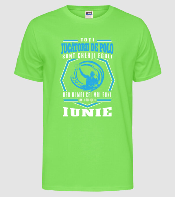 Toți jucătorii de polo sunt creați egali, dar numai cei mai buni sunt născuți în iunie model verde neon pe tricou