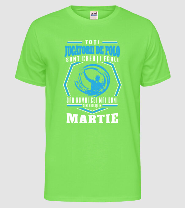 Toți jucătorii de polo sunt creați egali, dar numai cei mai buni sunt născuți în martie model verde neon pe tricou
