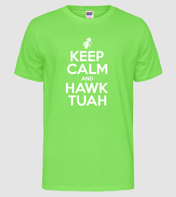 Keep calm and hawk tuah model verde neon pe tricou