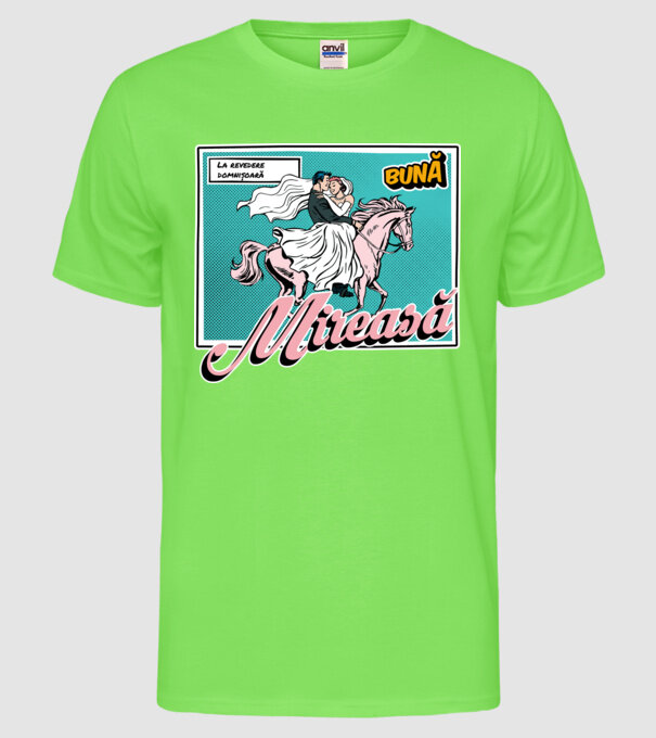 La revedere domnișoară, bună mireasă model verde neon pe tricou