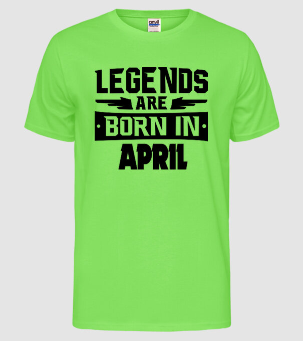 Legends are born in April model verde neon pe tricou