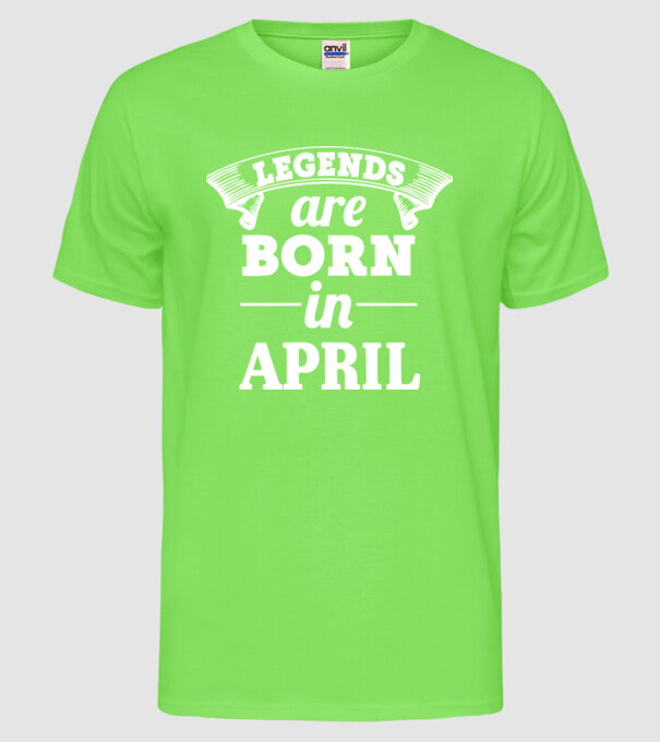 Legends are born in April model verde neon pe tricou