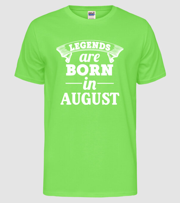 Legends are born in August model verde neon pe tricou