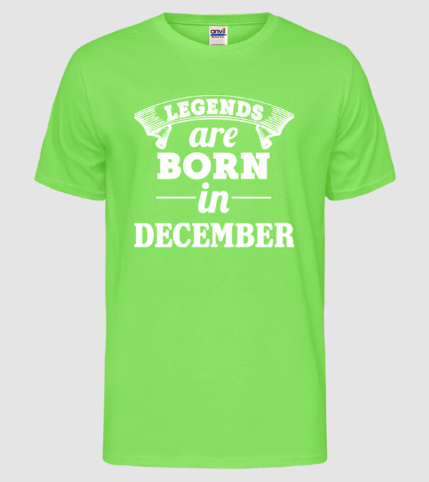 Legends are born in - December model verde neon pe tricou