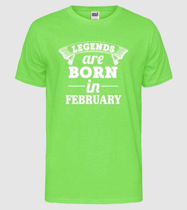 Legends are born in - february model verde neon pe tricou