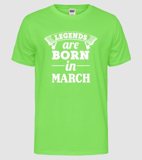 Legends are born in - March model verde neon pe tricou