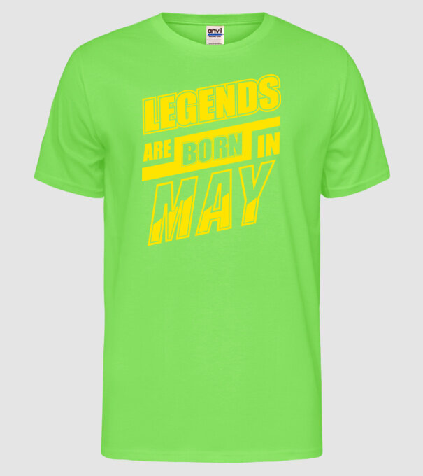 Legends are born in May model verde neon pe tricou