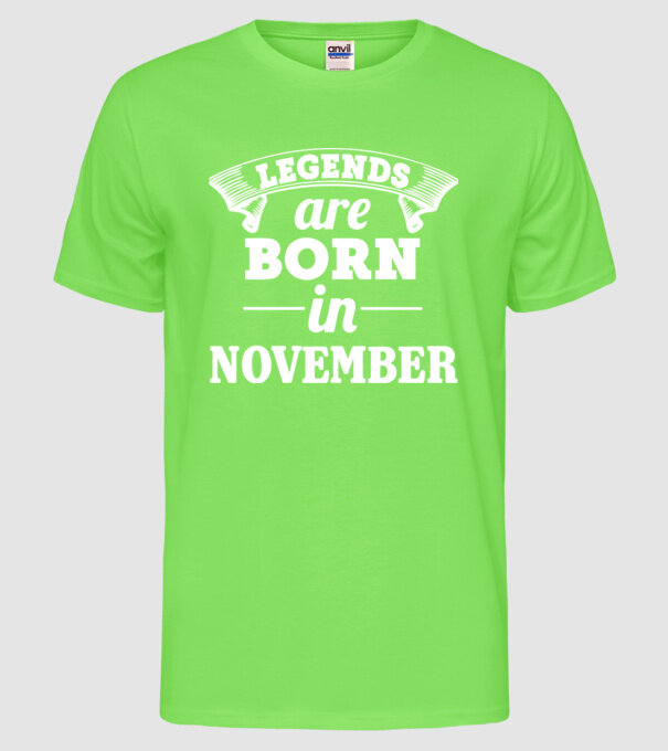 Legends are born in - November model verde neon pe tricou