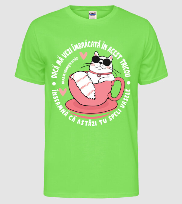 Dacă o vezi îmbrăcată în acest tricou, înseamnă că astăzi tu speli vasele. Mama se odihnește astăzi. model verde neon pe tricou