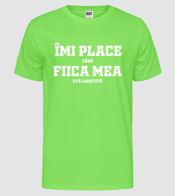 mi place când fiica mea stă liniștită model verde neon pe tricou