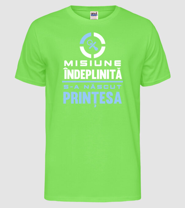 Misiune îndeplinită - s-a născut prințesa model verde neon pe tricou