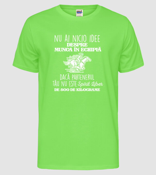 nu ai nicio idee despre munca în echipă dacă partenerul tău nu este un spirit liber de 500 de kilograme model verde neon pe tricou