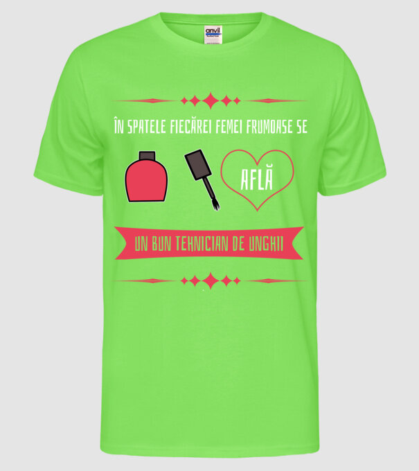 În spatele fiecărei femei frumoase se află un bun tehnician de unghii model verde neon pe tricou