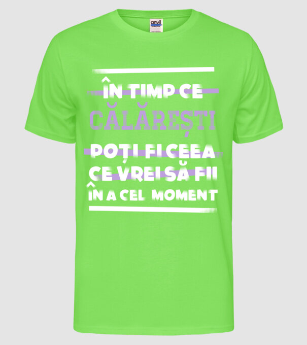 în timp ce călărești poți fi ceea ce vrei să fii - în acel moment model verde neon pe tricou