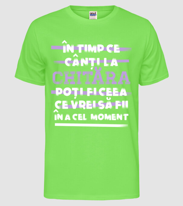 în timp ce cânți la chitară poți fi ceea ce vrei să fii - în acel moment model verde neon pe tricou