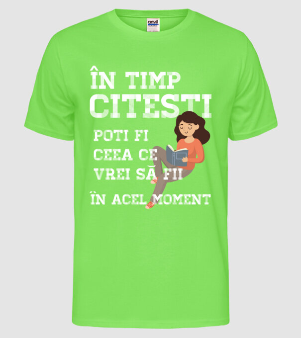 în timp ce citești poți fi ceea ce vrei să fii - în acel moment model verde neon pe tricou