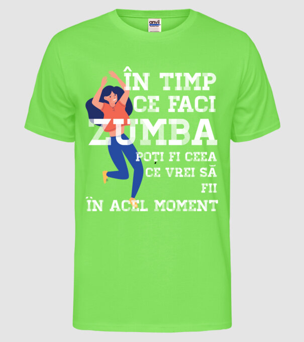 în timp ce faci zumba poți fi ceea ce vrei să fii - în acel moment model verde neon pe tricou