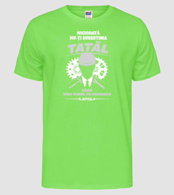 Niciodată nu-ți subestima tatăl când vine vorba de reparații model verde neon pe tricou