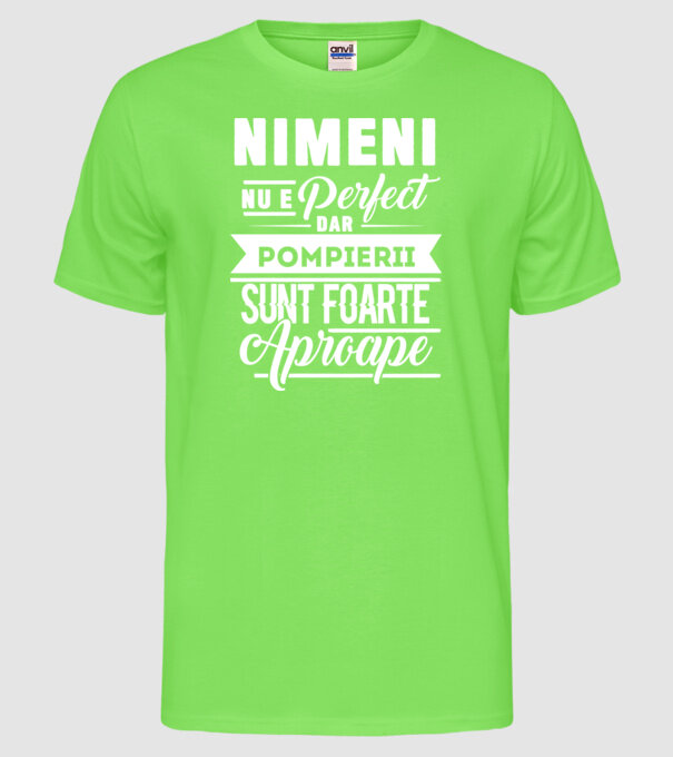Nimeni nu e perfect, dar pompierii sunt foarte aproape model verde neon pe tricou
