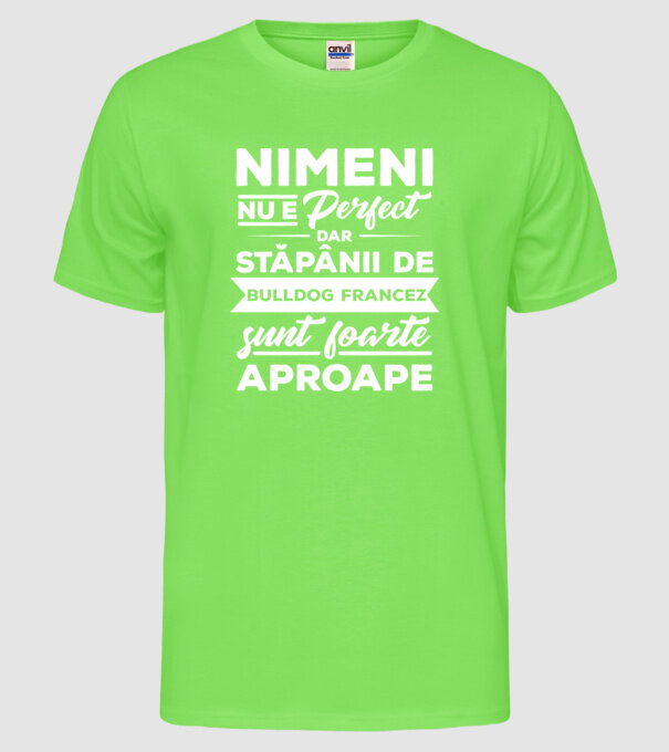 nimeni nu e perfect, dar stăpânii de bulldog francez sunt foarte aproape model verde neon pe tricou