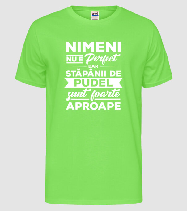 nimeni nu e perfect, dar stăpânii de pudel sunt foarte aproape model verde neon pe tricou