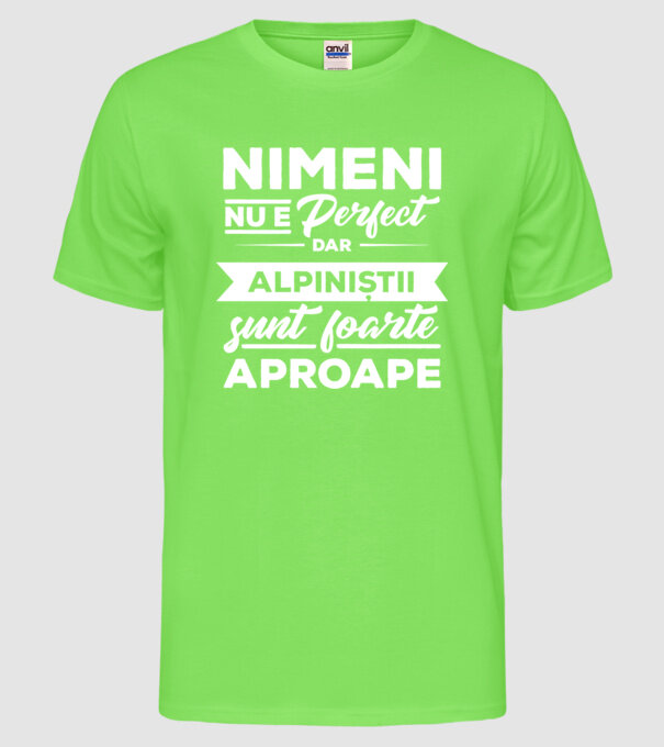 nimeni nu e perfect, dar alpiniștii sunt foarte aproape model verde neon pe tricou
