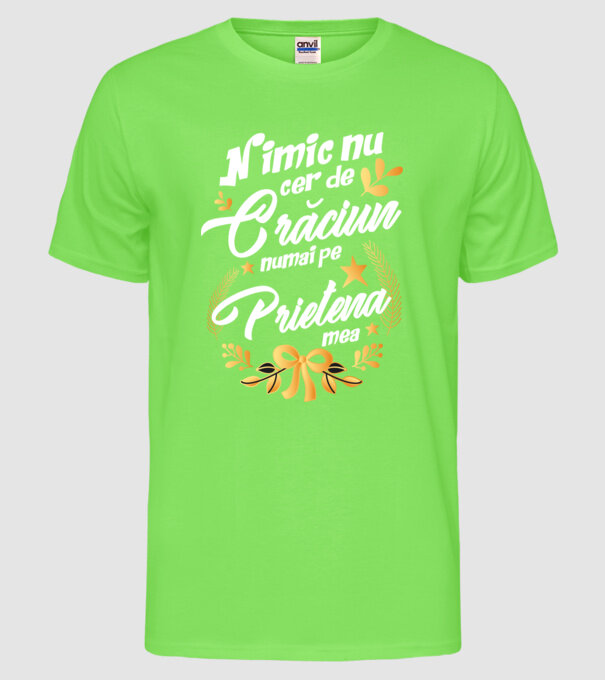 nimic nu cer de Crăciun, numai pe prietena mea model verde neon pe tricou