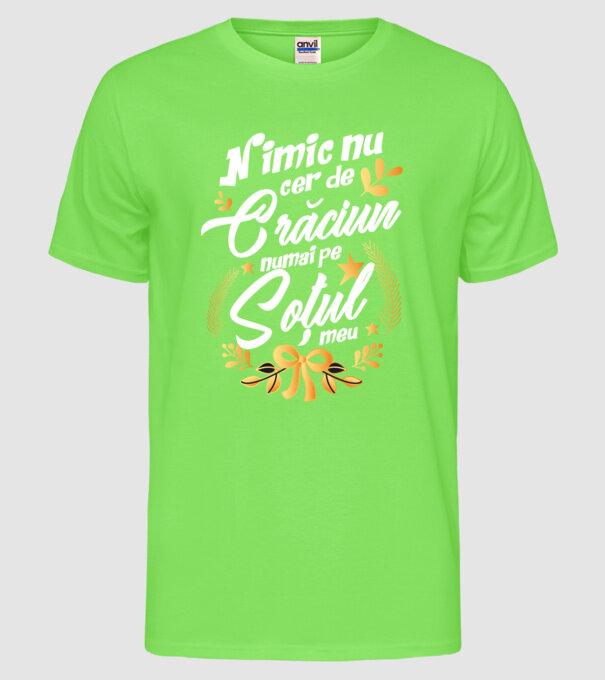 nimic nu cer de Crăciun, numai pe soțul meu model verde neon pe tricou