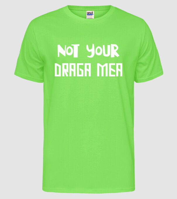 not your ... draga mea model verde neon pe tricou