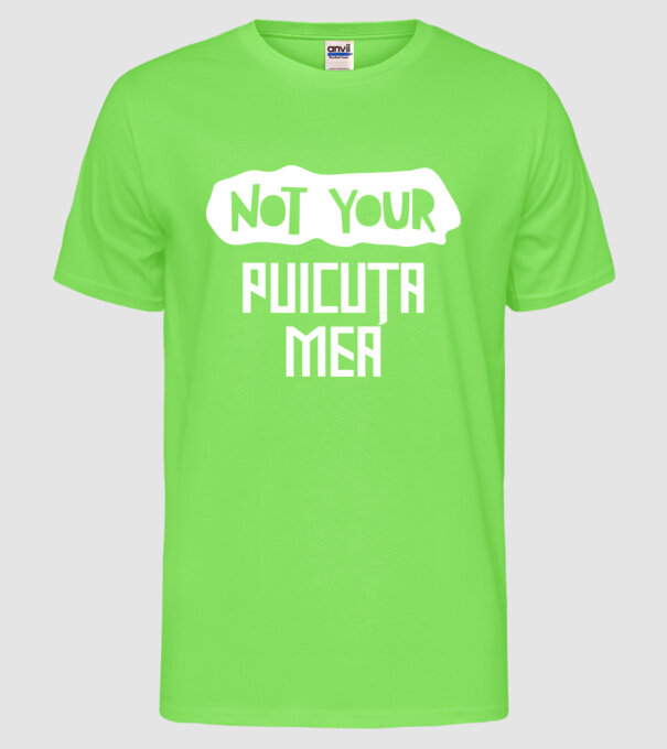 not your ... puicuța mea model verde neon pe tricou