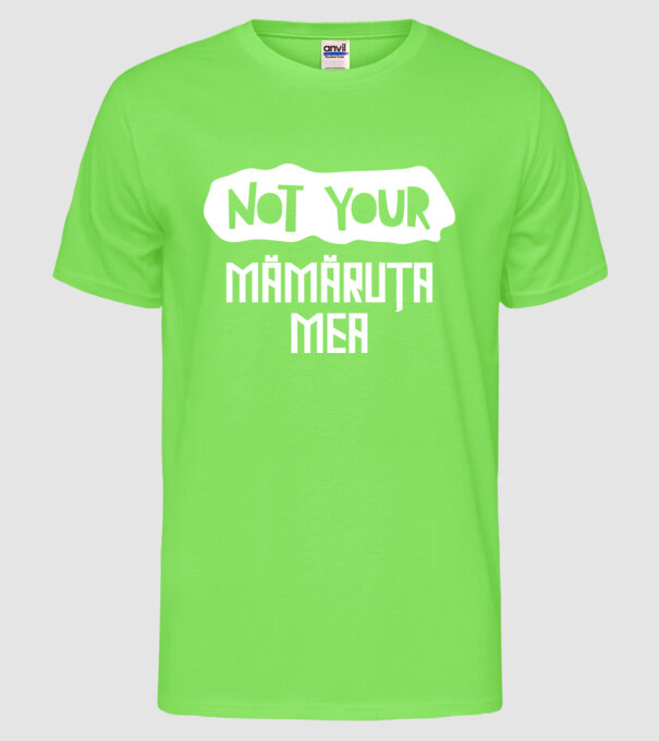 not your ... mămăruța mea model verde neon pe tricou