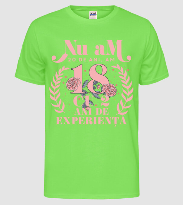 Nu am 20 de ani, am 18 cu 2 ani de experiență model verde neon pe tricou