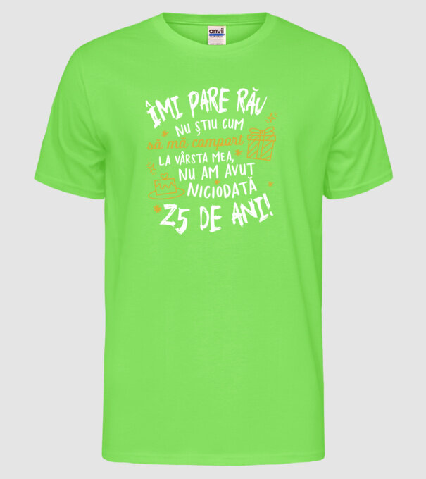 Nu am avut niciodată 25 de ani model verde neon pe tricou
