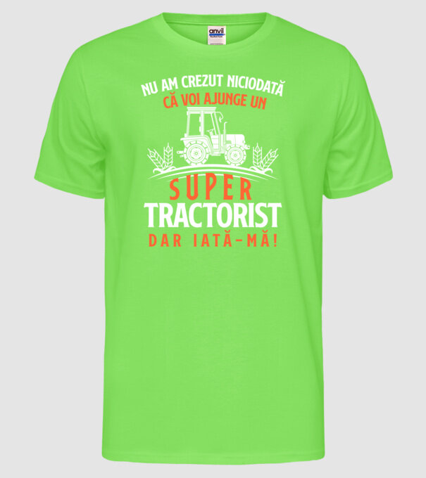 nu am crezut niciodată că voi ajunge un super tractorist, dar iată-mă! model verde neon pe tricou