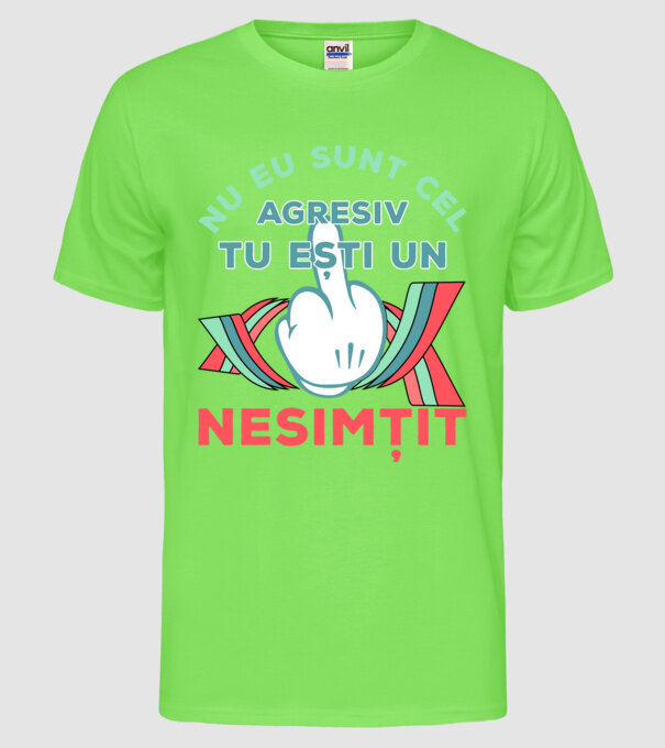 nu eu sunt cel agresiv, tu ești un nesimțit model verde neon pe tricou