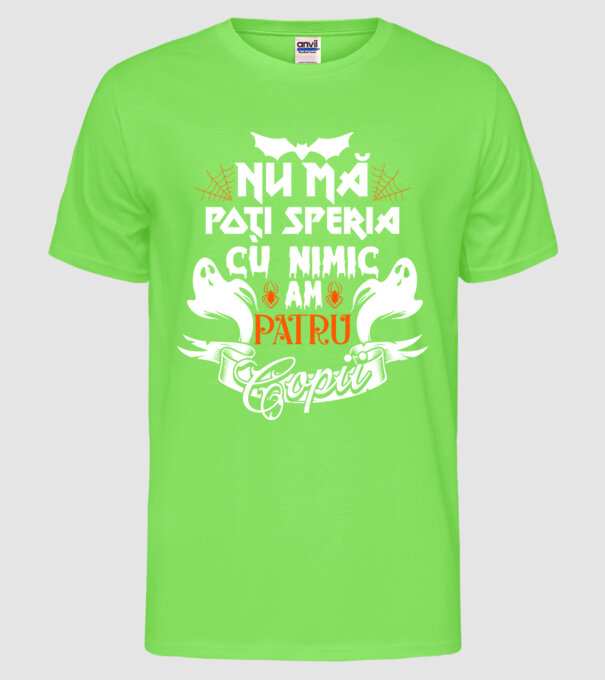 Nu mă poți speria cu nimic ... am patru copii model verde neon pe tricou