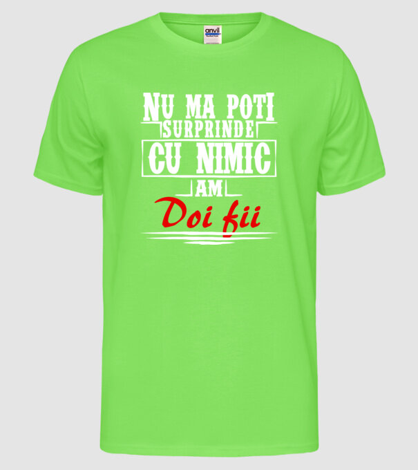 Nu mă poți surprinde cu nimic, am doi fii model verde neon pe tricou