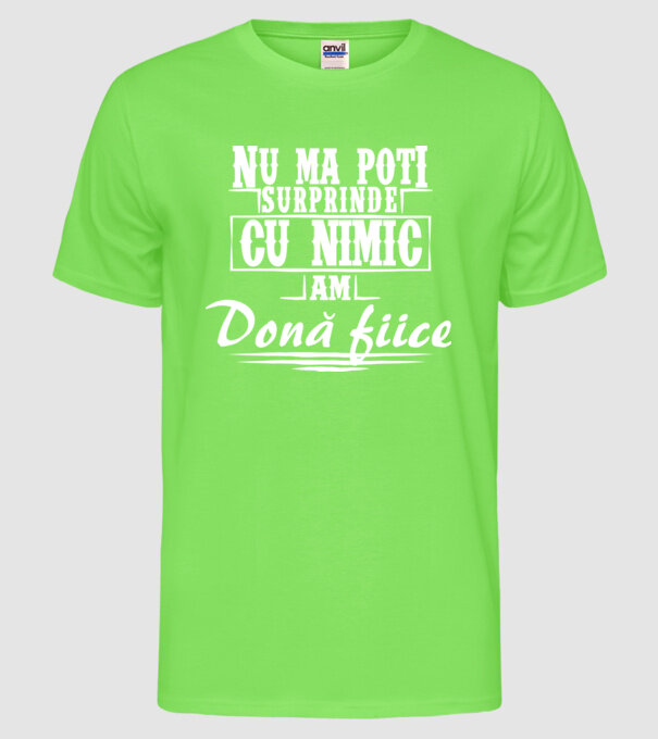 Nu mă poți surprinde cu nimic, am două fiice model verde neon pe tricou