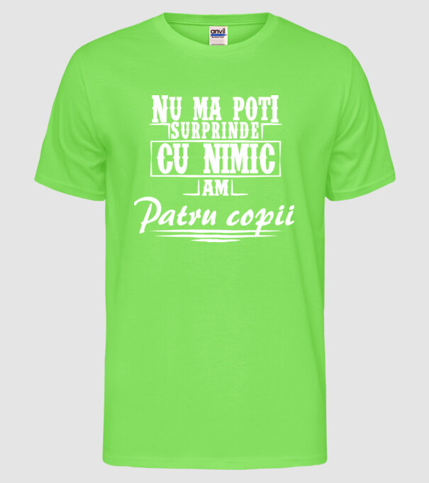 Nu mă poți surprinde cu nimic, am patru copii model verde neon pe tricou
