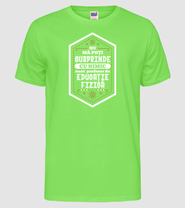 Nu mă poți surprinde cu nimic, sunt profesor de educație fizică D5115620 model verde neon pe tricou